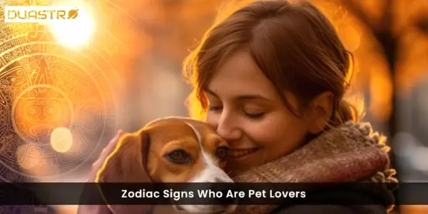 Zodiac Signs Who Are Pet Lovers